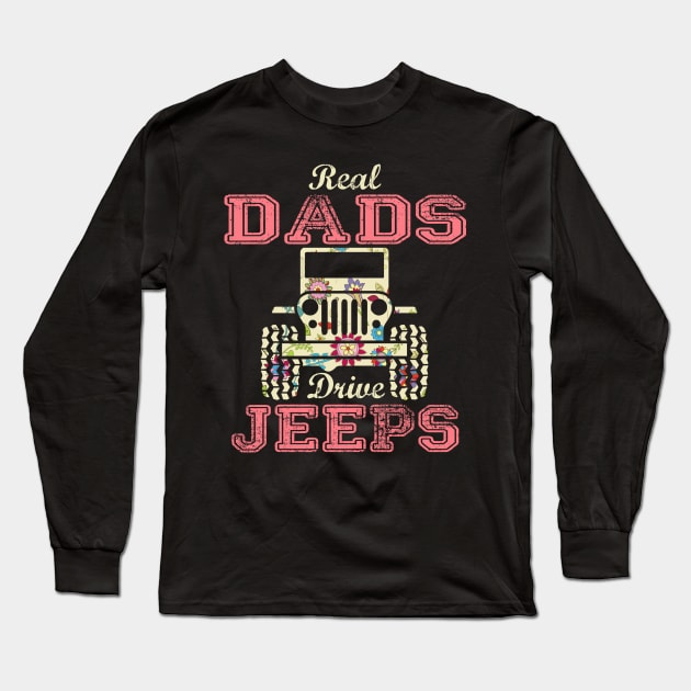 Real Dads Drive Jeeps Cute Flower Jeep Floral Jeeps Women/Kid Jeep Lover Jeep Girl Long Sleeve T-Shirt by Nancie